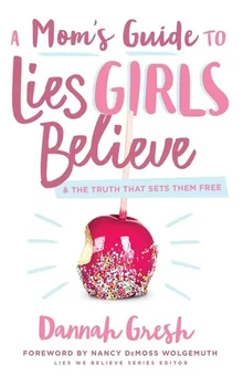 A Mom's Guide to Lies Girls Believe